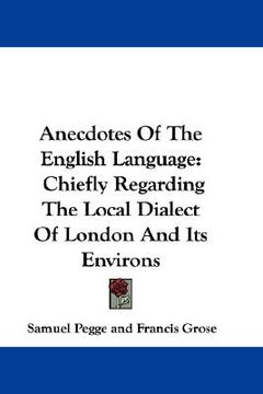 portada anecdotes of the english language: chiefly regarding the local dialect of london and its environs (in English)