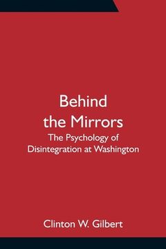 portada Behind the Mirrors: The Psychology of Disintegration at Washington (en Inglés)