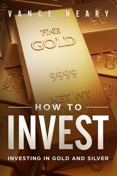 portada How to invest: Investing in gold and silver (en Inglés)