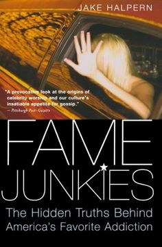 fame junkies,the hidden truths behind america´s favorite addiction (en Inglés)