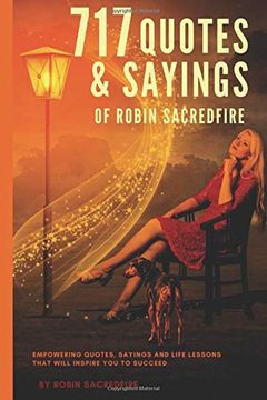 portada 717 Quotes & Sayings of Robin Sacredfire: Empowering Quotes, Sayings and Life Lessons That Will Inspire you to Succeed (in English)
