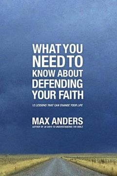 portada What you Need to Know About Defending Your Faith: 12 Lessons That can Change Your Life (in English)