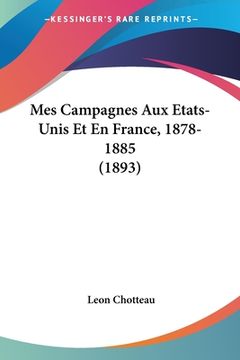 portada Mes Campagnes Aux Etats-Unis Et En France, 1878-1885 (1893) (en Francés)