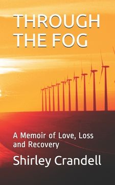 portada Through the Fog: A Memoir of Love, Loss and Recovery (en Inglés)