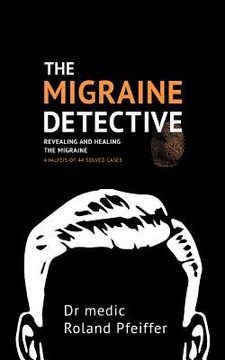 portada The Migraine Detective: Revealing and healing the migraine (en Inglés)