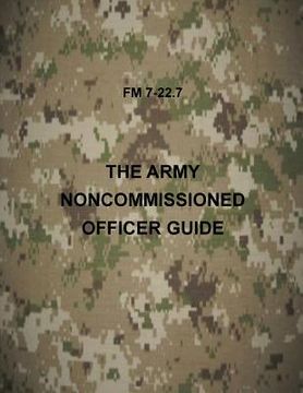 portada The Army NonCommissioned Officer Guide: FM 7-22.7 (en Inglés)
