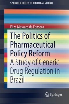 portada The Politics of Pharmaceutical Policy Reform: A Study of Generic Drug Regulation in Brazil (Springerbriefs in Political Science) (en Inglés)