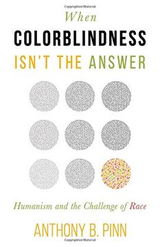 portada When Colorblindness Isn't the Answer: Humanism and the Challenge of Race (Humanism in Practice)