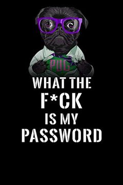 portada What the F*Ck is my Password, Pug: Password Book log & Internet Password Organizer, Alphabetical Password Book, Password Book pug and Not, Book. 6 x 9 Inches (Internet Password Logbook) 