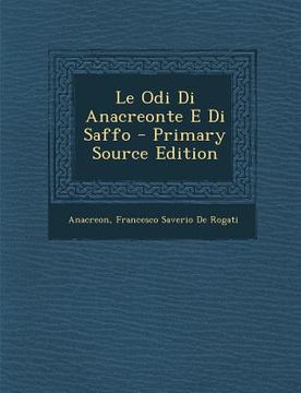 portada Le Odi Di Anacreonte E Di Saffo - Primary Source Edition (en Italiano)