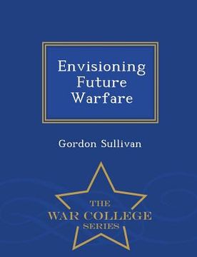 portada Envisioning Future Warfare - War College Series (en Inglés)