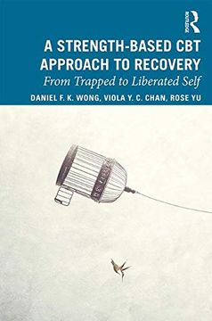 portada A Strength-Based Cognitive Behaviour Therapy Approach to Recovery: From Trapped to Liberated Self (in English)