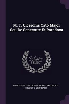 portada M. T. Ciceronis Cato Major Seu De Senectute Et Paradoxa (en Inglés)
