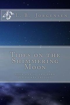 portada Tides on the Shimmering Moon: Volume 1 of the Dark Pleasures Series (en Inglés)