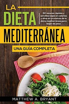 portada La Dieta Mediterránea: Una Guía Completa: 50 Recetas Rápidas y Fáciles, Bajas en Calorías y Altas en Proteínas de la Dieta Mediterránea Para Bajar de Peso