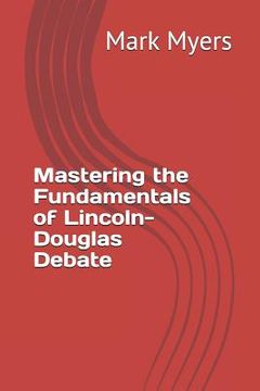 portada Mastering the Fundamentals of Lincoln-Douglas Debate (en Inglés)