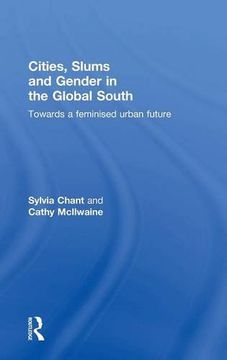 portada Cities, Slums and Gender in the Global South: Towards a feminised urban future (Regions and Cities)