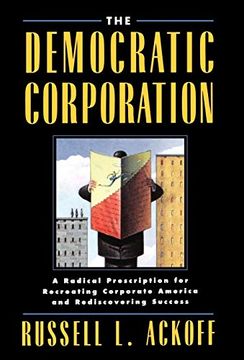 portada The Democratic Corporation: A Radical Prescription for Recreating Corporate America and Rediscovering Success (in English)