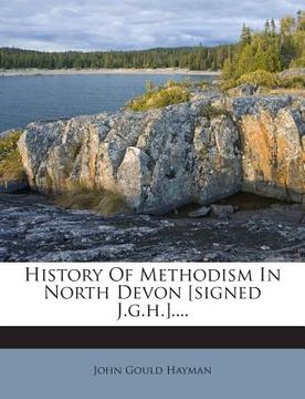 portada History of Methodism in North Devon [Signed J.G.H.].... (en Inglés)