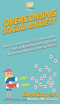 portada Overcoming Social Anxiety: How a Once Shy Girl Overcame Social Anxiety through Self Love and Natural Social Skills (en Inglés)