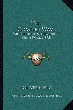 portada the coming wave: or the hidden treasure of high rock (1875) (in English)
