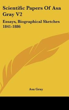 portada scientific papers of asa gray v2: essays, biographical sketches 1841-1886