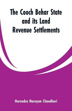 portada The Cooch Behar state and its land revenue settlements (en Inglés)
