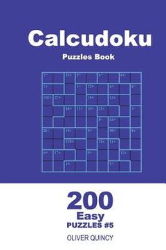 portada Calcudoku Puzzles Book - 200 Easy Puzzles 9x9 (Volume 5) (en Inglés)