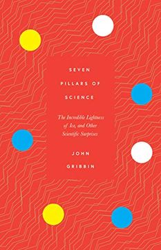 portada Seven Pillars of Science: The Incredible Lightness of Ice, and Other Scientific Surprises (en Inglés)