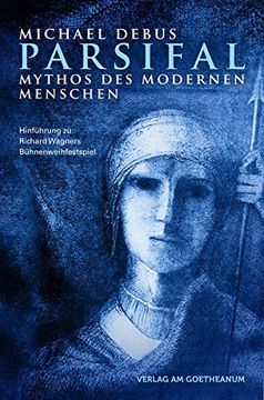 portada Parsifal - Mythos des Modernen Menschen: Hinführung zu Richard Wagners Bühnenweihfestpiel (en Alemán)
