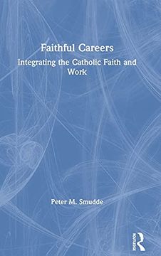 portada Faithful Careers: Integrating the Catholic Faith and Work (en Inglés)