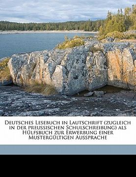portada Deutsches Lesebuch in Lautschrift (Zugleich in Der Preussischen Schulschreibung) ALS Hulfsbuch Zur Erwerbung Einer Mustergultigen Aussprache (en Alemán)