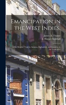 portada Emancipation in the West Indies.: a Six Months' Tour in Antigua, Barbadoes, and Jamaica, in the Year 1837