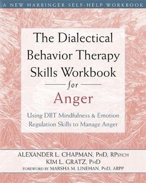 portada The Dialectical Behavior Therapy Skills Workbook for Anger: Using DBT Mindfulness and Emotion Regulation Skills to Manage Anger (New Harbinger Self-Help Workbooks) (en Inglés)