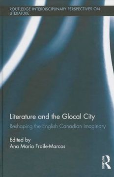 portada Literature and the Glocal City: Reshaping the English Canadian Imaginary (Routledge Interdisciplinary Perspectives on Literature)