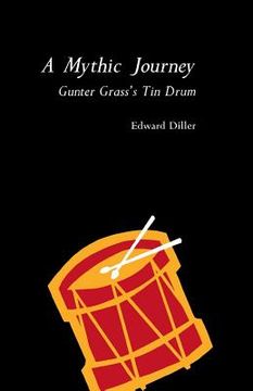 portada A Mythic Journey: Gunter Grass's Tin Drum (en Inglés)