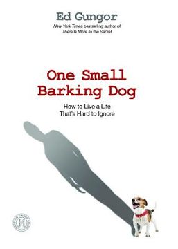 portada One Small Barking Dog: How to Live a Life That'S Hard to Ignore (en Inglés)
