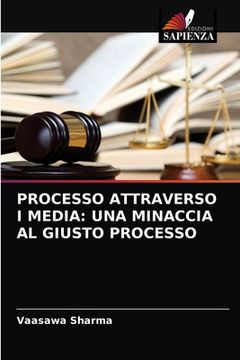 portada Processo Attraverso I Media: Una Minaccia Al Giusto Processo (en Italiano)