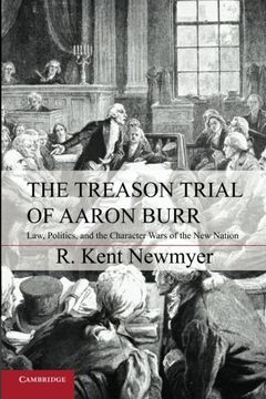 portada The Treason Trial of Aaron Burr: Law, Politics, and the Character Wars of the new Nation (Cambridge Studies on the American Constitution) (en Inglés)