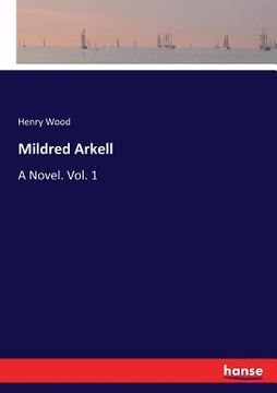 portada Mildred Arkell: A Novel. Vol. 1 (in English)