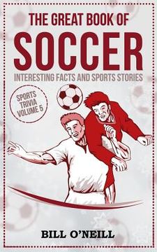 portada The Great Book of Soccer: Interesting Facts and Sports Stories (Sports Trivia) (en Inglés)