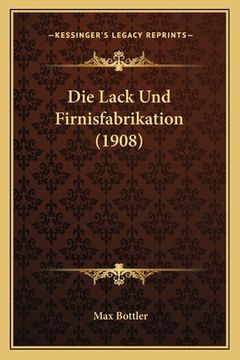 portada Die Lack Und Firnisfabrikation (1908) (in German)