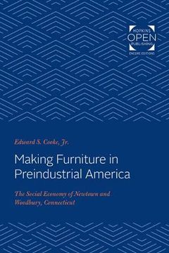 portada Making Furniture in Preindustrial America: The Social Economy of Newtown and Woodbury, Connecticut (en Inglés)