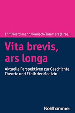 portada Vita Brevis, Ars Longa: Aktuelle Perspektiven Zu Geschichte, Theorie Und Ethik Der Medizin (en Alemán)