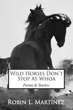portada Wild Horses Don't Stop at Whoa: Stories and Poems (en Inglés)