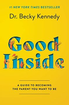 portada Good Inside: A Guide to Becoming the Parent you Want to be (en Inglés)