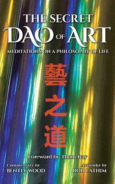 portada The Secret Dao of Art: Meditations on a Philosophy of Life (in English)
