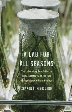 portada A Lab for All Seasons: The Laboratory Revolution in Modern Botany and the Rise of Physiological Plant Ecology (en Inglés)