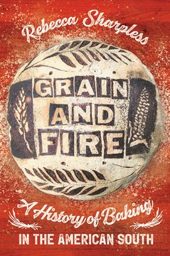 portada Grain and Fire: A History of Baking in the American South 