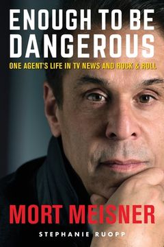 portada Enough to Be Dangerous: One Agent's Life in TV News and Rock & Roll (en Inglés)